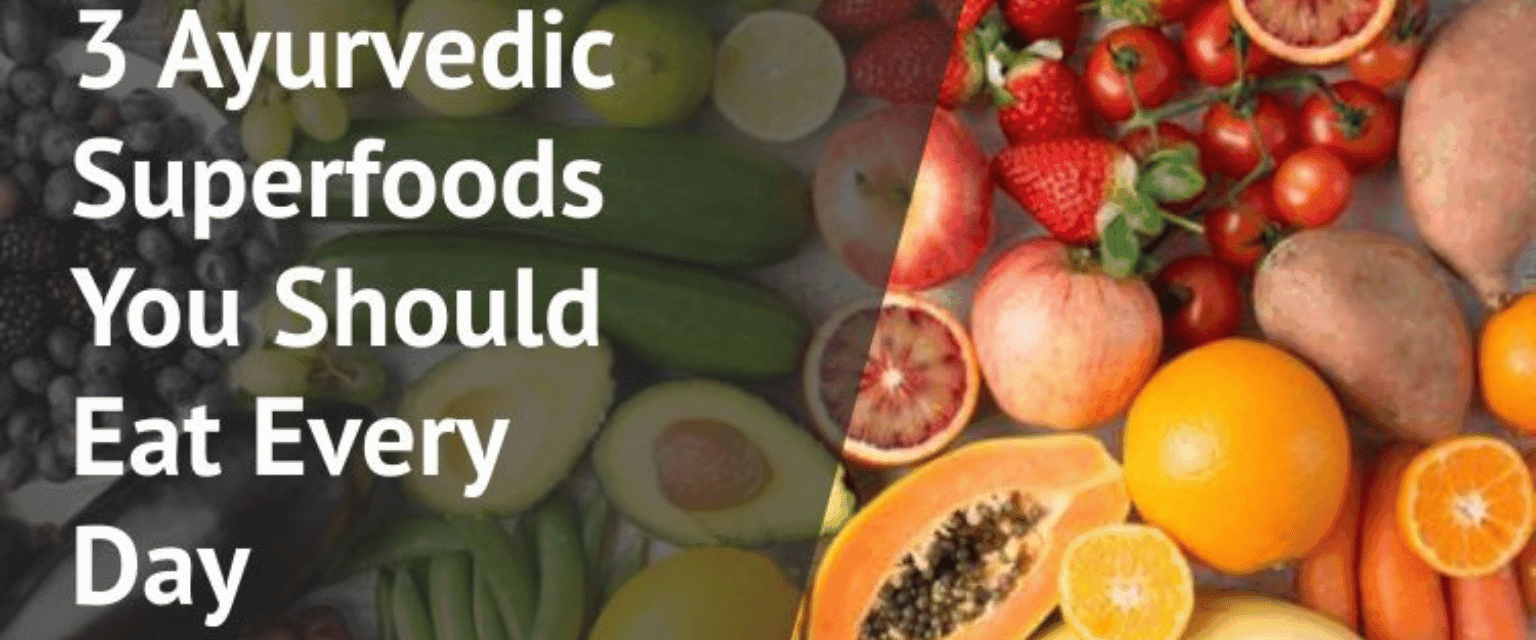 3 Ayurvedic Superfoods You Should Eat Every Day