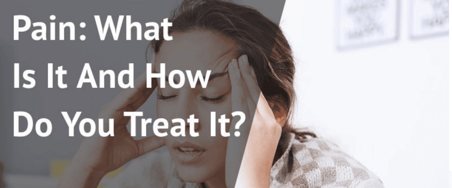 Pain: What Is It And How Do You Treat It?