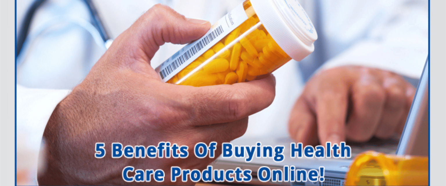 5 Benefits Of Buying Health Care Products Online!