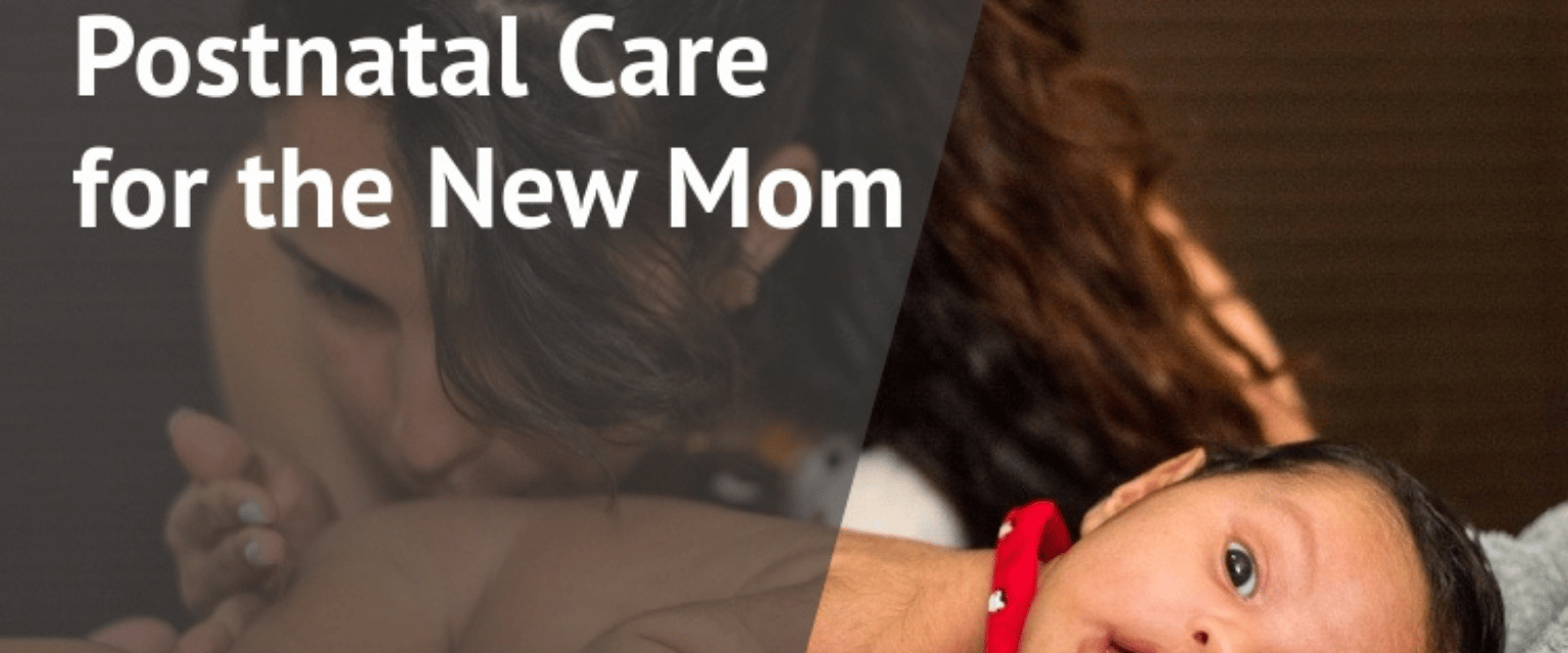 Postnatal Care for the New Mom