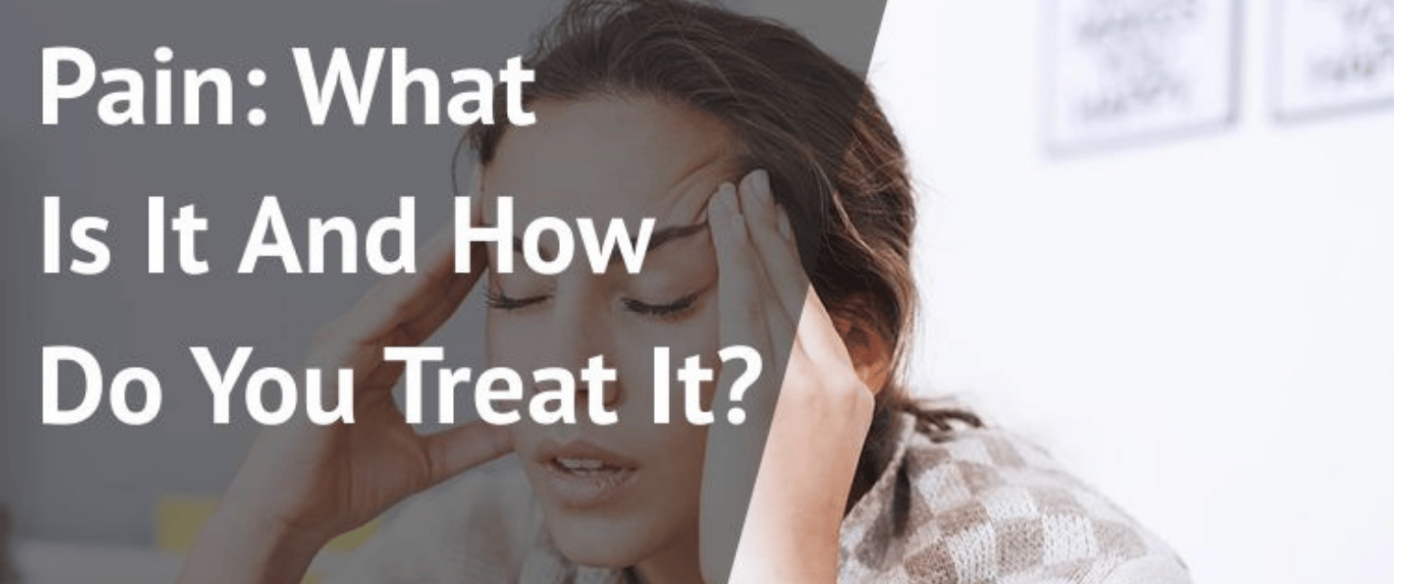 Pain: What Is It And How Do You Treat It?
